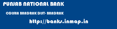 PUNJAB NATIONAL BANK  ODISHA BHADRAK DIST- BHADRAK    banks information 